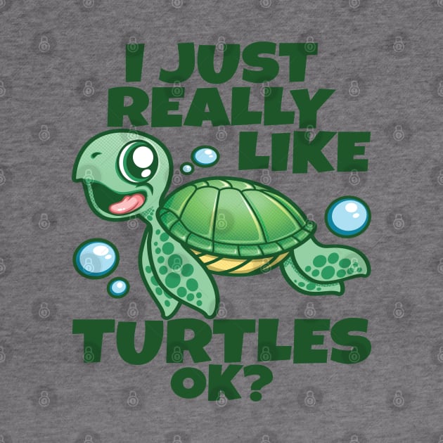 I Just Really Like Sea Turtles OK? Funny Sea Turtle by PnJ